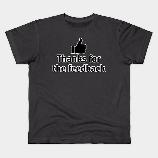 Thanks for the Feedback Kids T-Shirt by StillInBeta